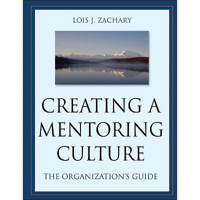 Creating a Mentoring Culture - by  Lois J Zachary (Mixed Media Product)