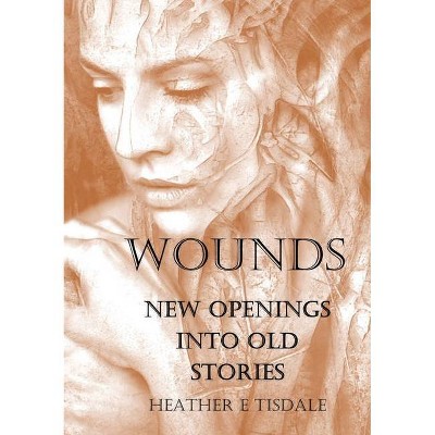 Wounds - by  Heather E Tisdale (Paperback)