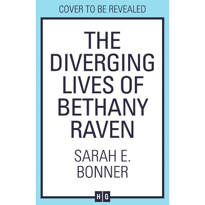 The Diverging Lives of Bethany Raven - by  Sarah E Bonner (Paperback)