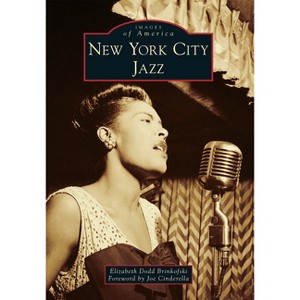 New York City Jazz - (Images of America) by  Elizabeth Dodd Brinkofski (Paperback) - 1 of 1