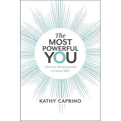 The Most Powerful You - by  Kathy Caprino (Hardcover)