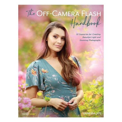 The Off-Camera Flash Handbook - by  Vanessa Joy (Paperback)