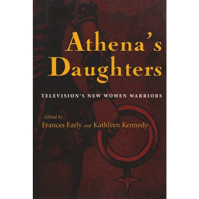 Athena's Daughters - (Television and Popular Culture) by  Frances Early & Kathleen Kennedy (Paperback)