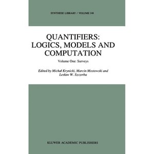 Quantifiers: Logics, Models and Computation - (Synthese Library) by  Michal Krynicki & M Mostowski & L W Szczerba (Hardcover) - 1 of 1