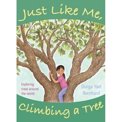 Just Like Me, Climbing a Tree - by  Durga Yael Bernhard (Paperback)