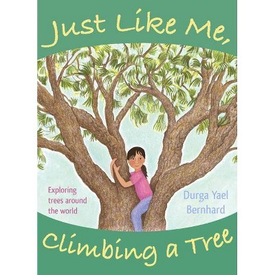 Just Like Me, Climbing a Tree - by  Durga Yael Bernhard (Paperback)