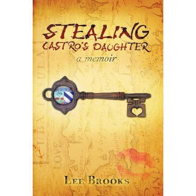 Stealing Castro's daughter - by  Lee Brooks (Paperback)