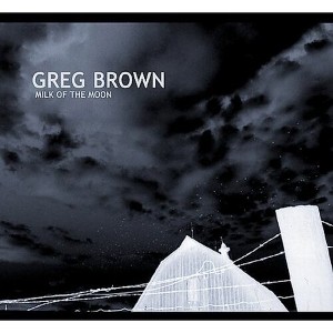 Greg Brown - Milk on the Moon (CD) - 1 of 1