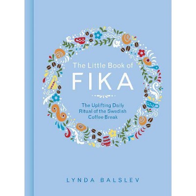 The Little Book of Fika - by  Lynda Balslev (Hardcover)