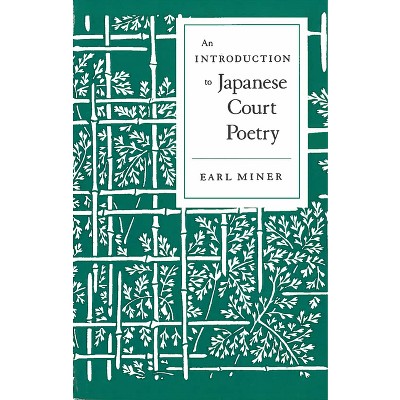 Intro to Japanese Court Poetry - by  Earl Miner (Paperback)