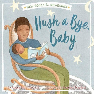 Hush a Bye, Baby - (New Books for Newborns) by  Alyssa Satin Capucilli (Board Book)