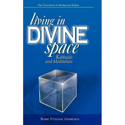 Living in Divine Space - (Teachings of Kabbalah) by  Yitzchak Ginsburgh (Hardcover)