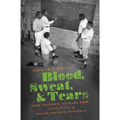 Blood, Sweat, and Tears - by  Derrick E White (Hardcover)