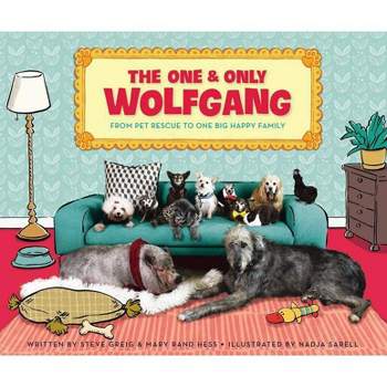 One and Only Wolfgang : From Pet Rescue to One Big Happy Family (School And Library) - by Steve Greig & Mary Rand Hess (Hardcover)