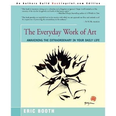 The Everyday Work of Art - by  Eric Booth (Paperback)