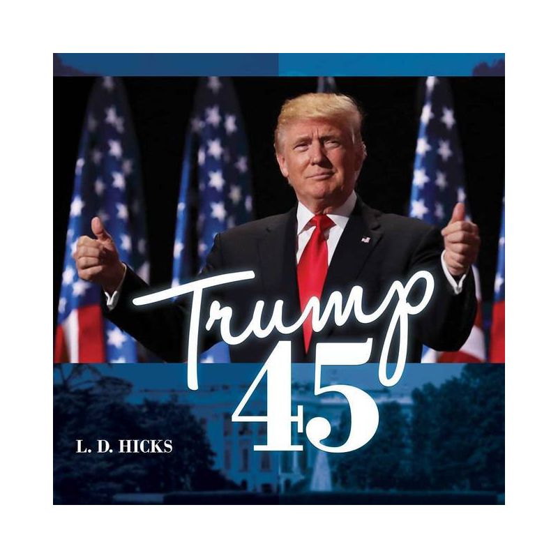 Trump 45 - by  L D Hicks (Hardcover), 1 of 2
