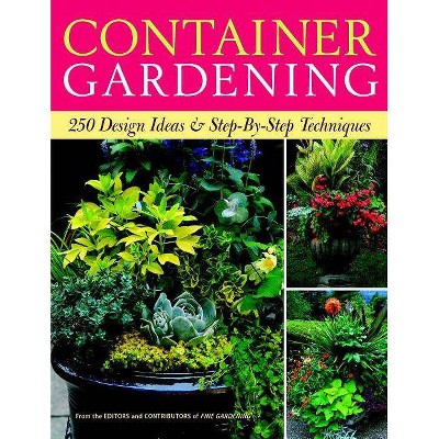 Container Gardening - by  Editors of Fine Gardening (Paperback)