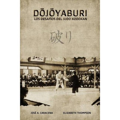 Dojoyaburi, los desafíos del Judo Kodokan - by  Thompson & Caracena (Paperback)