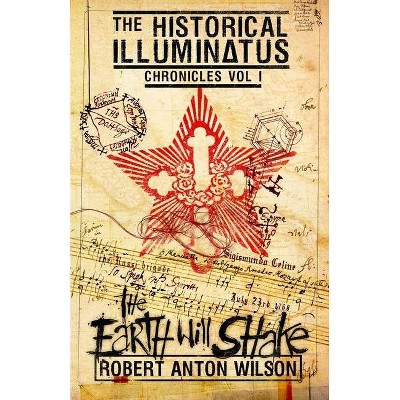 The Earth Will Shake - (Historical Illuminatus Chronicles) by  Robert Anton Wilson (Paperback)