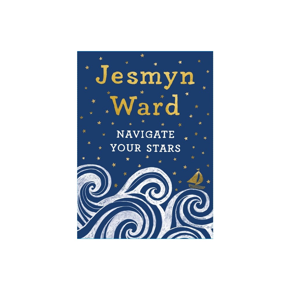 Navigate Your Stars - by Jesmyn Ward (Hardcover)