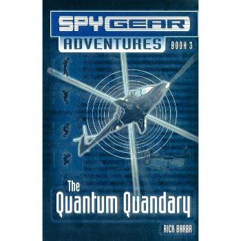 The Quantum Quandary - (Spy Gear Adventures) by  Rick Barba (Paperback)