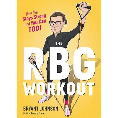 The RBG Workout - by  Bryant Johnson (Hardcover)