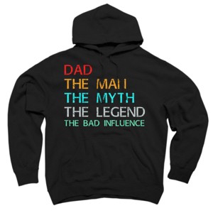 Adult Design By Humans Dad The Man, Myth, Legend, Bad Influence By shirtpublic Pullover Hoodie - 1 of 2