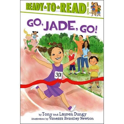 Go, Jade, Go! - (Tony and Lauren Dungy Ready-To-Reads) by  Tony Dungy & Lauren Dungy (Hardcover)