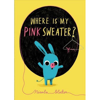 Where Is My Pink Sweater? - by  Nicola Slater (Board Book)