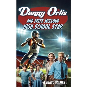 Danny Orlis and Fritz McCloud High School Star - by  Bernard Palmer (Paperback) - 1 of 1