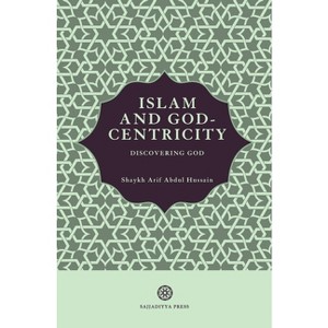 Islam and God-Centricity - by  Arif Abdul Hussain (Paperback) - 1 of 1