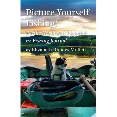 Picture Yourself Fishing! - by  Elizabeth Rhodes Moffett (Paperback)