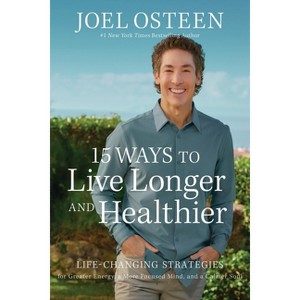15 Ways to Live Longer and Healthier - by  Joel Osteen (Paperback) - 1 of 1