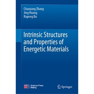 Intrinsic Structures and Properties of Energetic Materials - by  Chaoyang Zhang & Jing Huang & Rupeng Bu (Hardcover) - 1 of 1