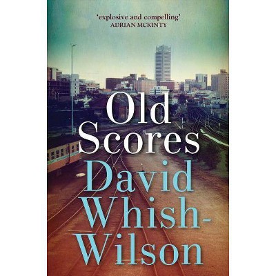 Old Scores - by  David Whish-Wilson (Paperback)