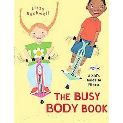 The Busy Body Book - by  Lizzy Rockwell (Paperback)