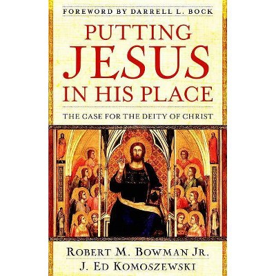 Putting Jesus in His Place - by  Robert M Bowman Jr & J Ed Komoszewski (Paperback)