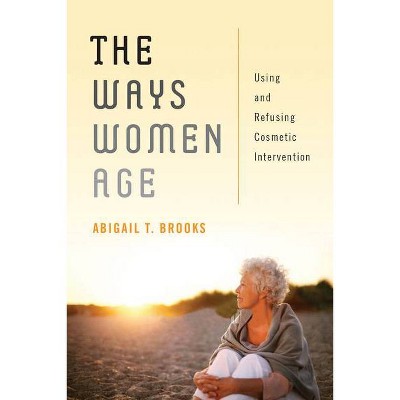 The Ways Women Age - by  Abigail T Brooks (Paperback)