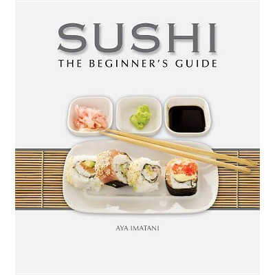 Sushi: The Beginner's Guide - by  Aya Imatani (Hardcover)