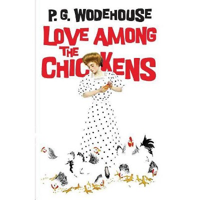 Love Among the Chickens - by  P G Wodehouse (Paperback)