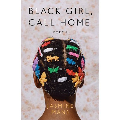 Black Girl, Call Home - by Jasmine Mans (Paperback)