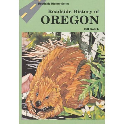 Roadside History of Oregon - (Roadside History (Paperback)) by  Bill Gulick (Paperback)