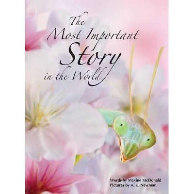 The Most Important Story in the World - by  Maxine McDonald (Hardcover)