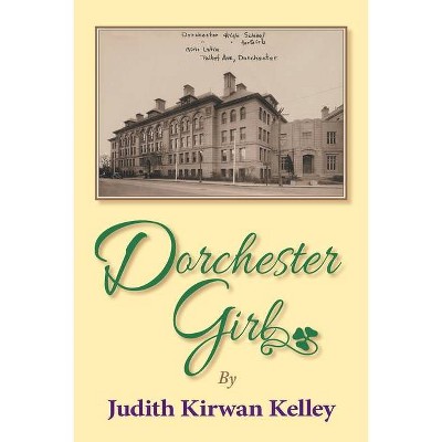 Dorchester Girl - by  Judith Kirwan Kelley (Paperback)