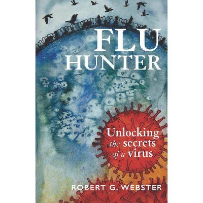 Flu Hunter - by  Robert G Webster (Paperback)