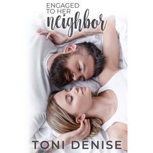Engaged to Her Neighbor - (Finding Love in a Small Town) by  Toni Denise (Paperback) - 1 of 1