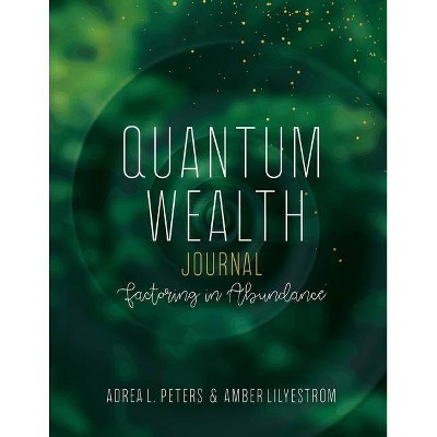 Quantum Wealth Journal - by  Adrea L Peters & Amber Lilyestrom (Paperback)