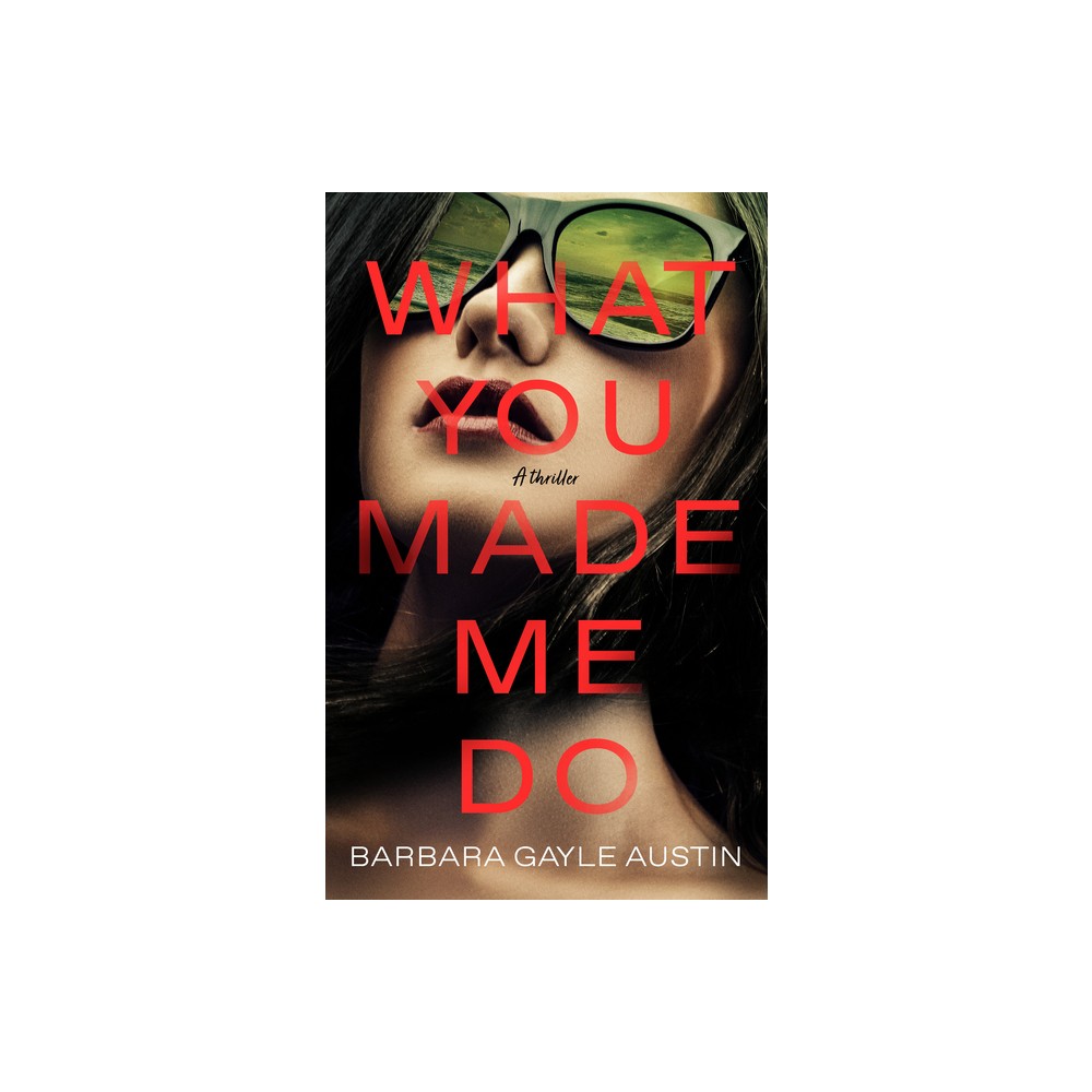 What You Made Me Do - by Barbara Gayle Austin (Hardcover)