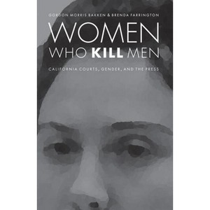 Women Who Kill Men - (Law in the American West) by  Gordon Morris Bakken & Brenda Farrington (Paperback) - 1 of 1