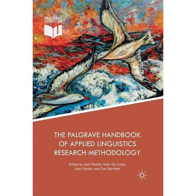 The Palgrave Handbook of Applied Linguistics Research Methodology - by  Aek Phakiti & Peter de Costa & Luke Plonsky & Sue Starfield (Paperback)